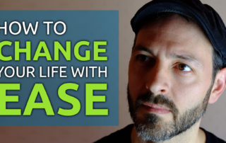 how to change your life with ease